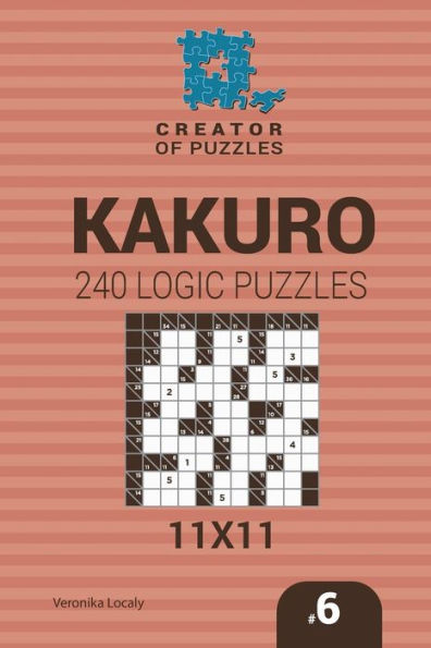 Creator Of Puzzles - Kakuro 240 Logic Puzzles 11X11 (Volume 6)