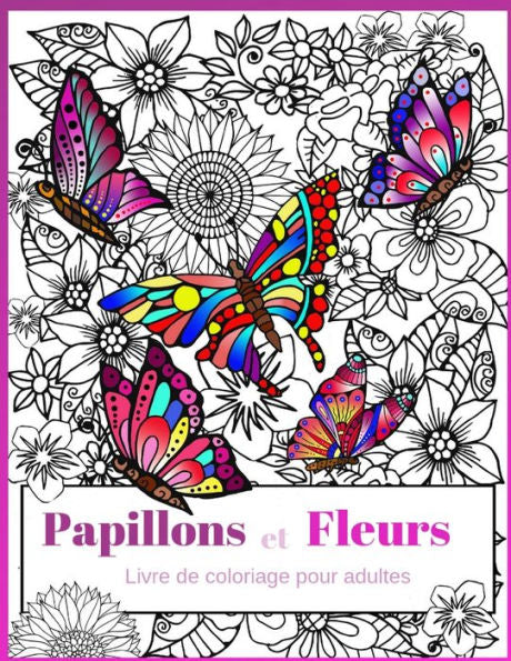 Papillons Et Fleurs: Livre De Coloriage Pour Adultes (French Edition)