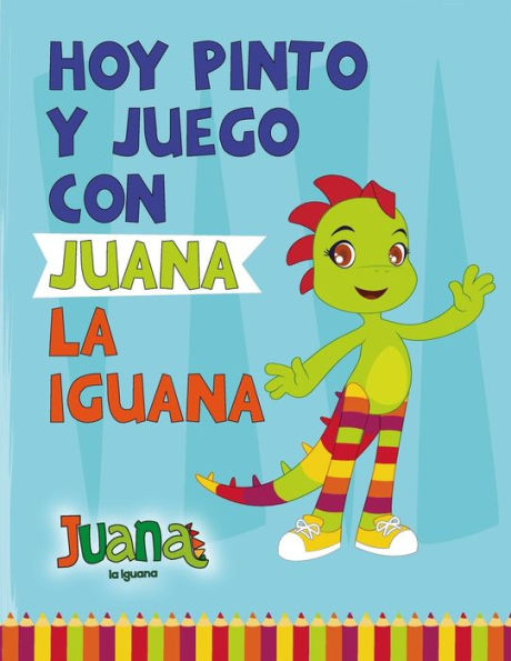 Hoy Pinto Y Juego Con Juana La Iguana: Libro Para Colorear - Coloring Book (Spanish Edition)