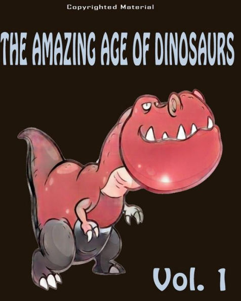The Amazing Age Of Dinosaurs : For Kids: Dinosaur Books For Kids 3-8 (Jurassic Giants)
