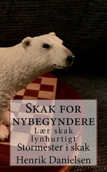Skak For Nybegyndere: L?r Skak Lynhurtigt (Polarbearchess) (Danish Edition) - 9781545267547