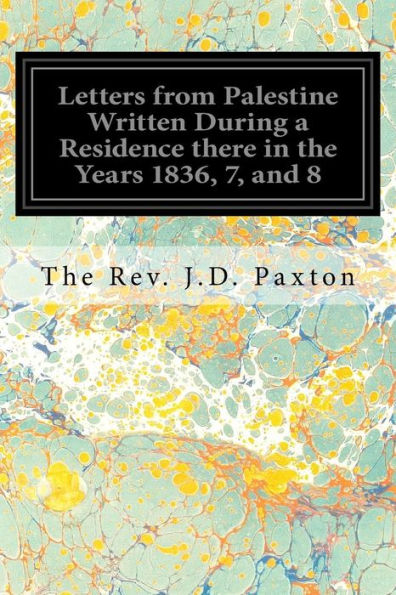 Letters From Palestine Written During A Residence There In The Years 1836, 7, And 8