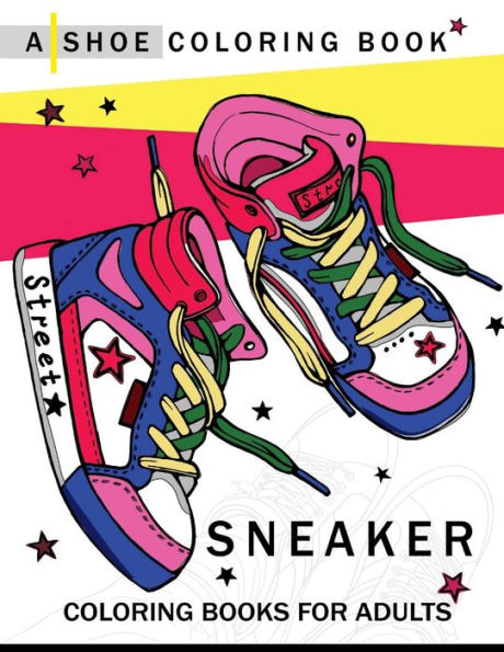 Sneaker Coloring Book: A Shoe Coloring Book For Adults