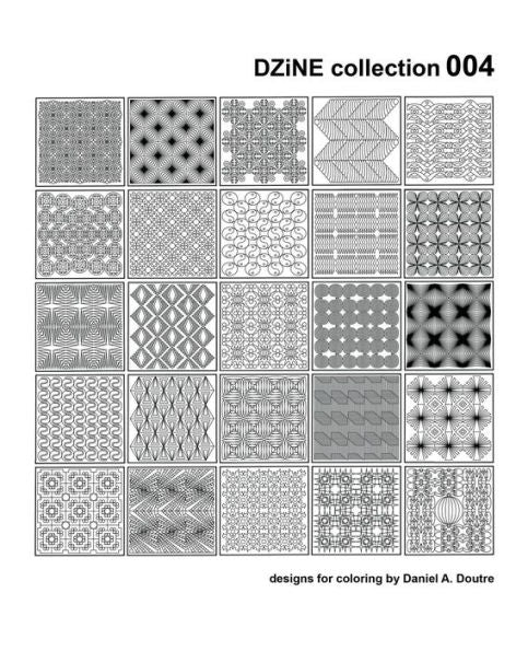 Dzine Collection 004 (Designs For Coloring By Daniel A. Doutre)