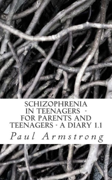 Schizophrenia In Teenagers - For Parents And Teenagers -A Diary 1.1