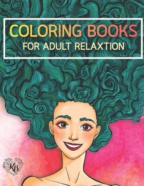 Beauty Hair Girls: An Adult Coloring Book With Beautiful Women, Floral Hair Designs, And Floral Patterns For Relaxation And Stress Relief: Anti Stress ... You Back To Calm & Mindfulness For Women
