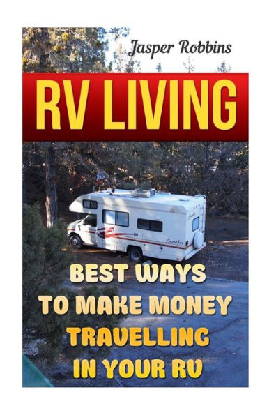 Rv Living: Best Ways To Make Money Travelling In Your Rv