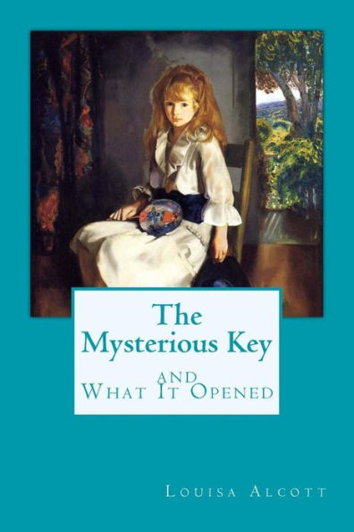 The Mysterious Key And What It Opened - 9781545298619