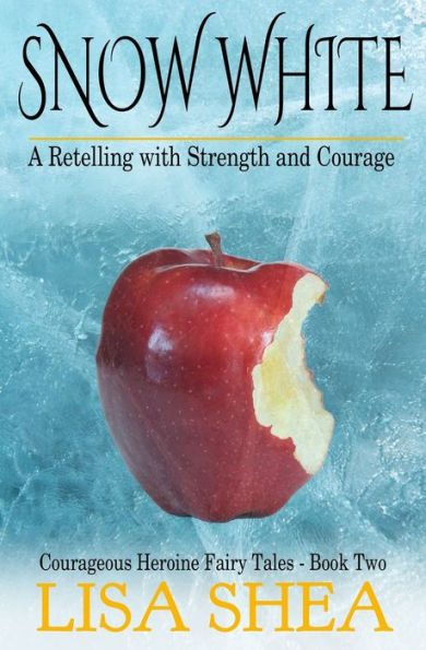 Snow White - A Retelling With Strength And Courage (Courageous Heroine Fairy Tales) (Volume 2)