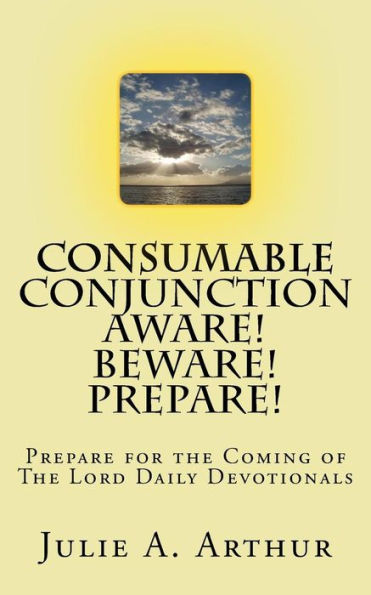 Consumable Conjunction Aware! Beware! Prepare!: Prepare For The Coming Of The Lord Devotion (Volume 1)