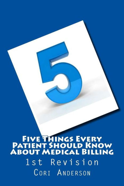 Five Things Every Patient Should Know About Medical Billing (1St Revision)