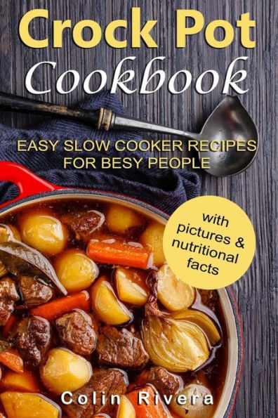 Crock Pot Cookbook: Easy Slow Cooker Recipes For Busy People - 9781545322857