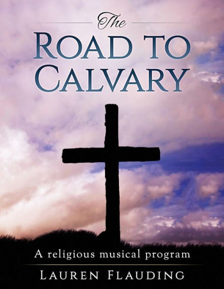 The Road To Calvary: A Religious Musical Program