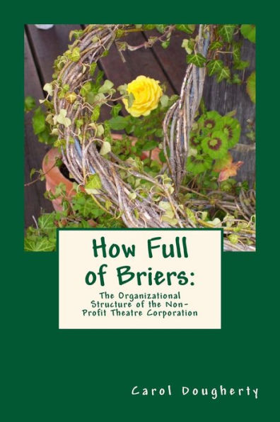 How Full Of Briers: The Organizational Structure Of The Non-Profit Theatre Corporation