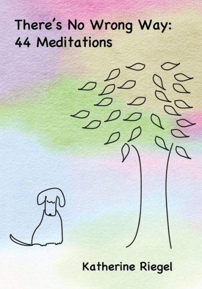 There's No Wrong Way: 44 Meditations
