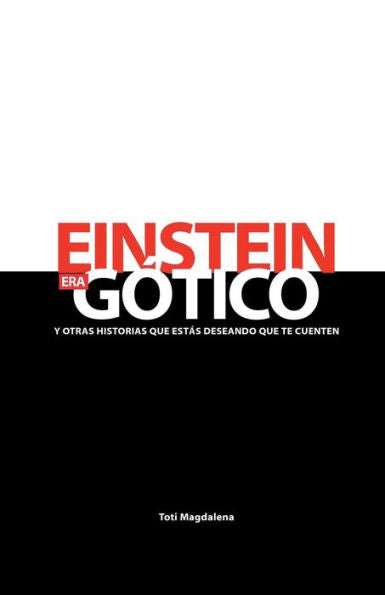 Einstein Era Gotico Y Otras Historias Que EstAs Deseando Que Te Cuenten (Spanish Edition)
