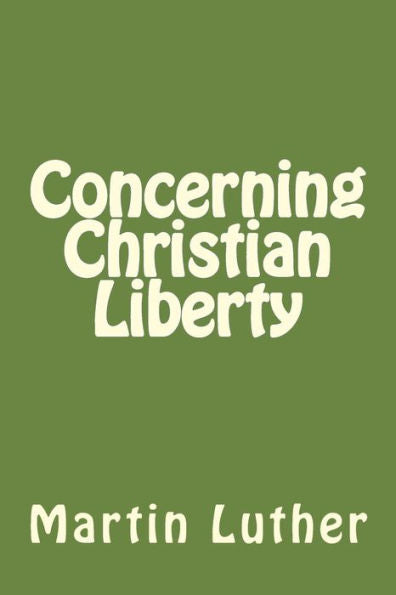 Concerning Christian Liberty - 9781545390542