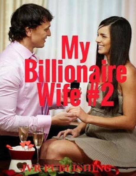 My Billionaire Wife: Billionaire Romance (New Adult Romance) (Short Stories) - 9781545403884