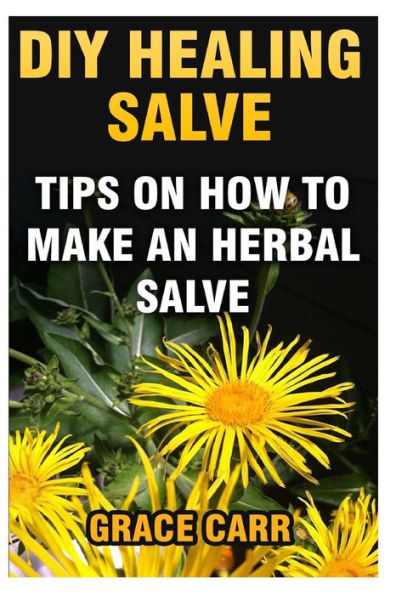 Diy Healing Salve: Tips On How To Make An Herbal Salve