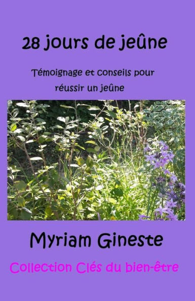 28 Jours De Je?ne: T?moignage Et Conseils Pour R?ussir Un Je?ne (Cl?s Du Bien-?tre) (French Edition)