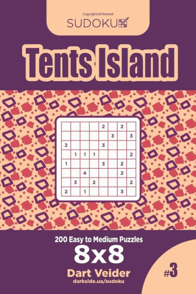 Sudoku Tents Island - 200 Easy To Medium Puzzles 8X8 (Volume 3)