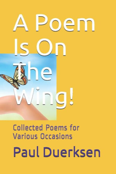 A Poem Is On The Wing!: Collected Poems For Various Occasions