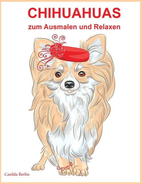 Chihuahuas - Zum Ausmalen Und Relaxen: Malbuch Fur Erwachsene (German Edition)
