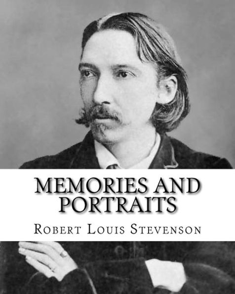 Memories And Portraits By: Robert Louis Stevenson: Memories And Portraits Is A Collection Of Essays By Robert Louis Stevenson, First Published In 1887.