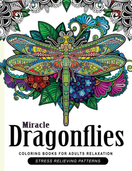 Miracle Dragonflies Coloring Book Adults Relaxation: Stess Relieving Patterns