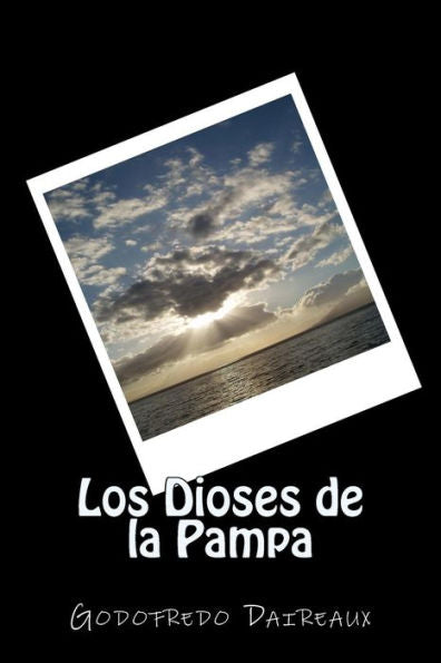 Los Dioses De La Pampa (Spanish) Edition (Spanish Edition)