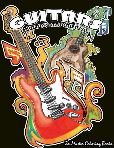 Guitars Coloring Book For Men: Men's Adult Coloring Book Of Guitars And Other String Instruments For Relaxation, Meditation, And Stress Relief. (Adult Coloring Books For Men)
