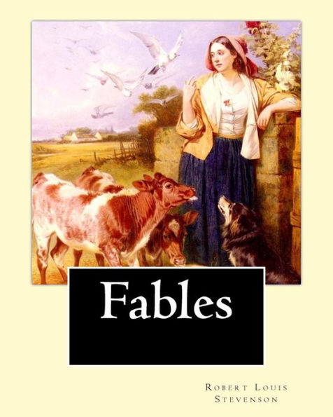 Fables By: Robert Louis Stevenson: Robert Louis Balfour Stevenson (13 November 1850 ? 3 December 1894) Was A Scottish Novelist, Poet, Essayist, And Travel Writer.