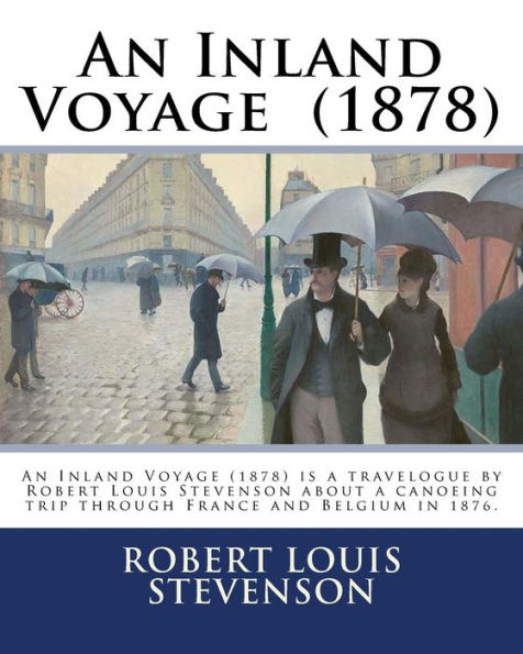 An Inland Voyage (1878). By: Robert Louis Stevenson: An Inland Voyage (1878) Is A Travelogue By Robert Louis Stevenson About A Canoeing Trip Through France And Belgium In 1876.
