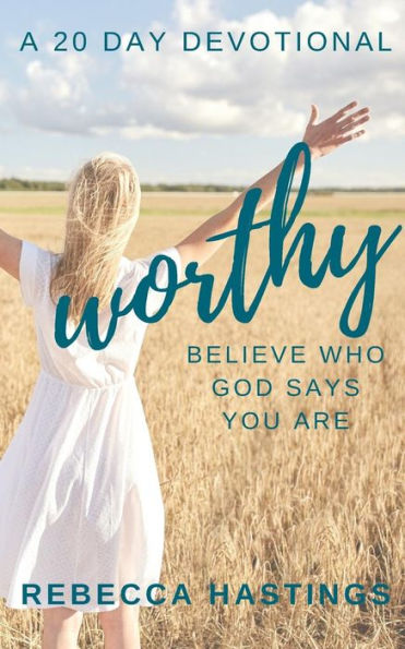 Worthy: Believe Who God Says You Are