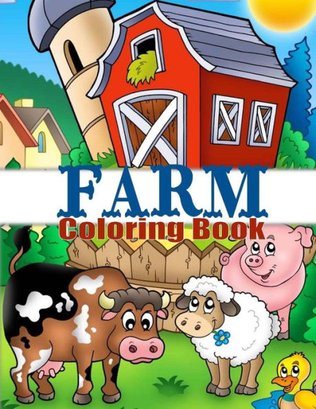 Farm Coloring Book: Cute Barnyard Coloring Book For Children: Easy & Educational Coloring Book With Farmyard Animals, Farm Vehicles & More (Kindergarten Coloring Books)