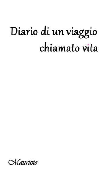 Diario Di Un Viaggio Chiamato Vita. (Italian Edition)