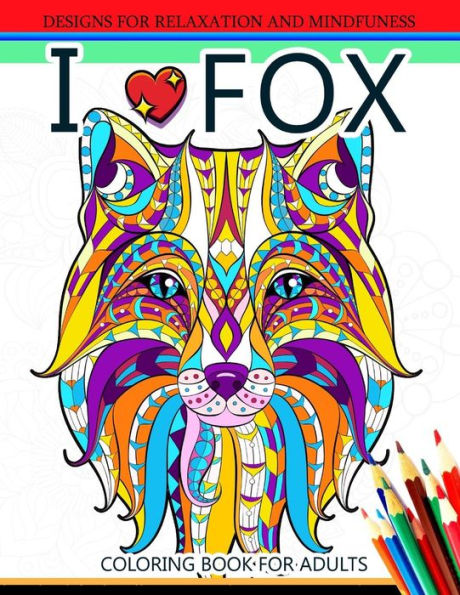 I Love Fox Coloring Book For Adult: An Adult Coloring Book For Grown-Ups