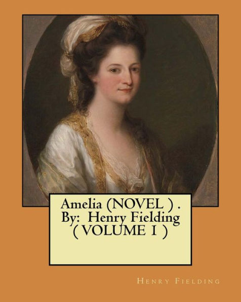 Amelia (Novel ) . By: Henry Fielding ( Volume 1 )