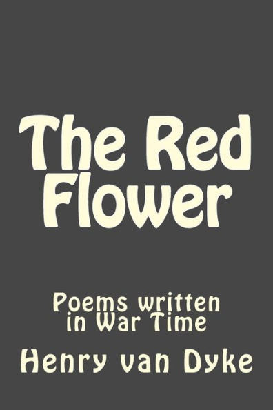 The Red Flower: Poems Written In War Time