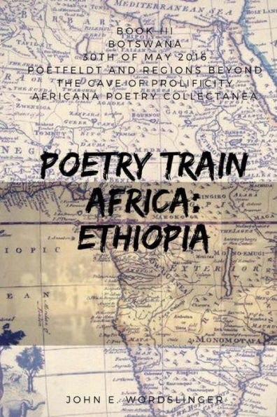 Poetry Train Africa: Ethiopia 3: Botswana (Poetfeldt And Regions Beyond The Cave Of Prolificity)