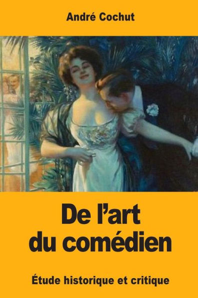 De L’Art Du Comédien: Étude Historique Et Critique (French Edition)
