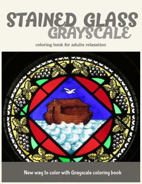 Stained Glass Grayscale Coloring Book For Adults Relaxation: New Way To Color With Grayscale Coloring Book - 9781545566237