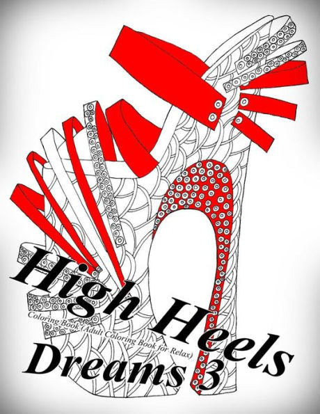 High Heels Dreams 3 - Coloring Book (Adult Coloring Book For Relax)