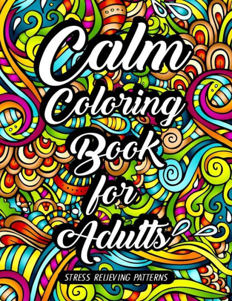 Calm Coloring Book For Adults: Stress Relieving Patterns