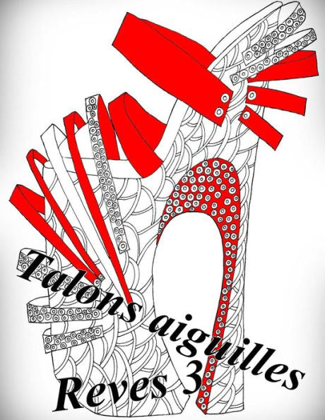 Talons Aiguilles Reves 3 - Coloriages Pour Adultes: Coloriage Anti-Stress (French Edition)