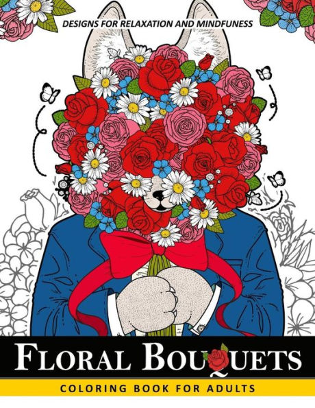 Floral Bouquets Coloring Book For Adults: Adult Coloring Book With Flower And Animals