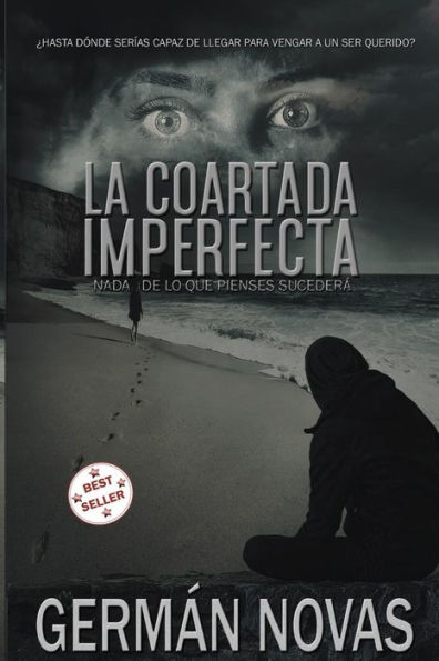 La Coartada Imperfecta: Nada De Lo Que Pienses Sucederá (Spanish Edition)