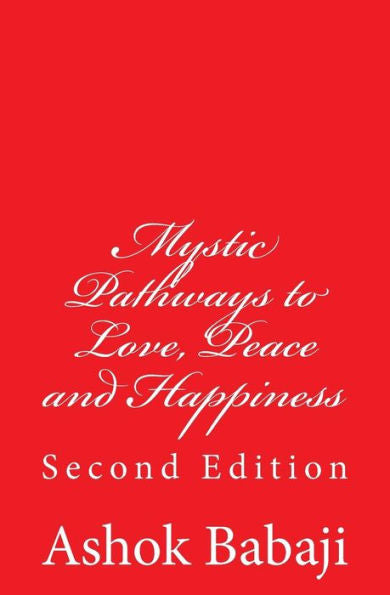 Mystic Pathways To Love, Peace And Happiness: Second Edition