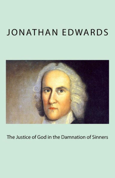 The Justice Of God In The Damnation Of Sinners - 9781546346661