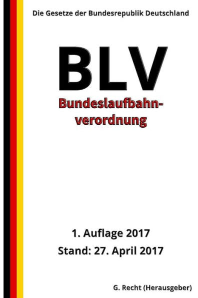 Bundeslaufbahnverordnung - Blv, 1. Auflage 2017 (German Edition)